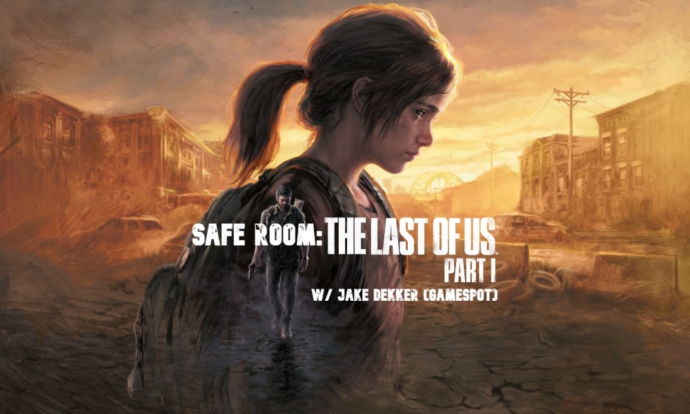 Discussing ‘The Last of Us: Part I’ For ‘The Last of Us Day’ [Safe Room Podcast]